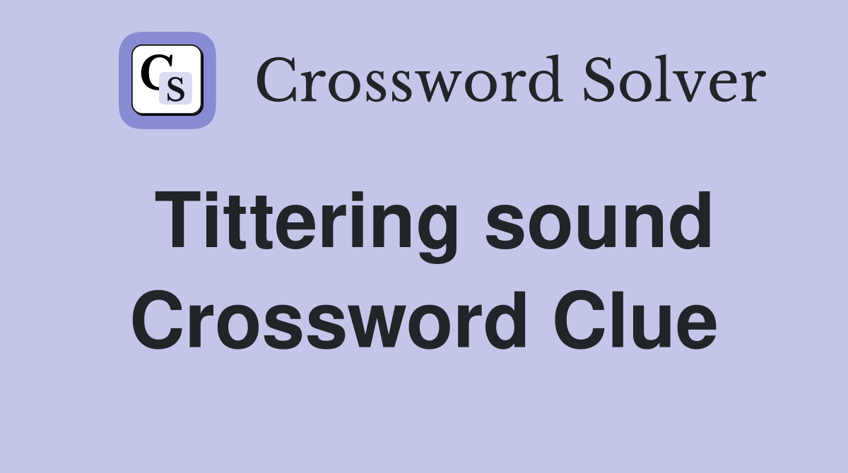 Tittering sound Crossword Clue
