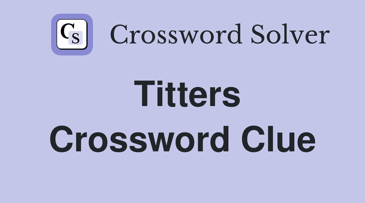 Titters Crossword Clue