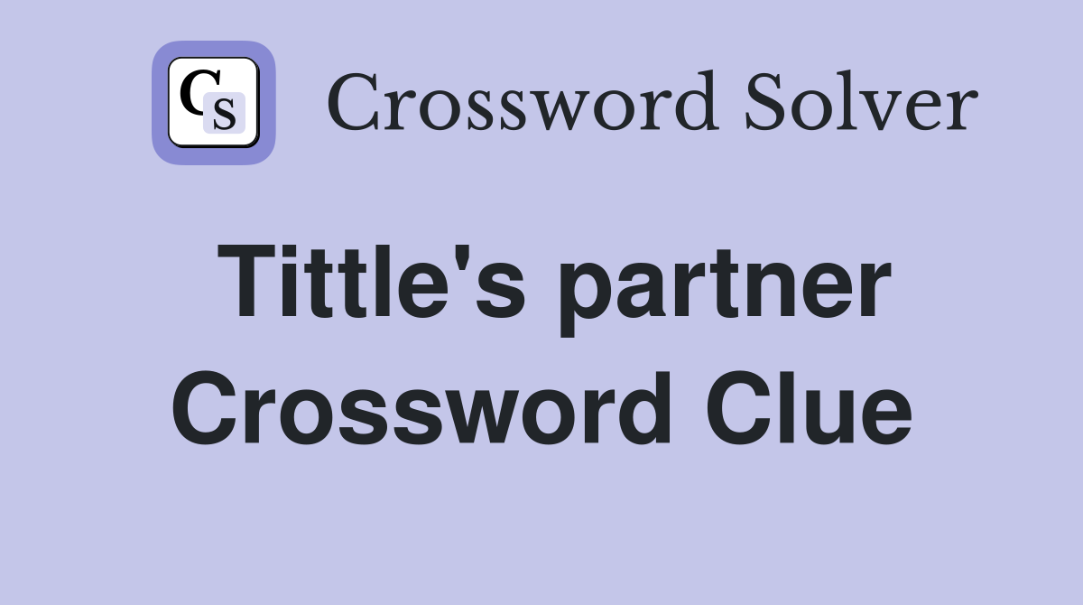 Tittle's partner Crossword Clue