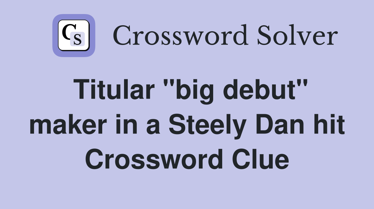Titular "big debut" maker in a Steely Dan hit Crossword Clue
