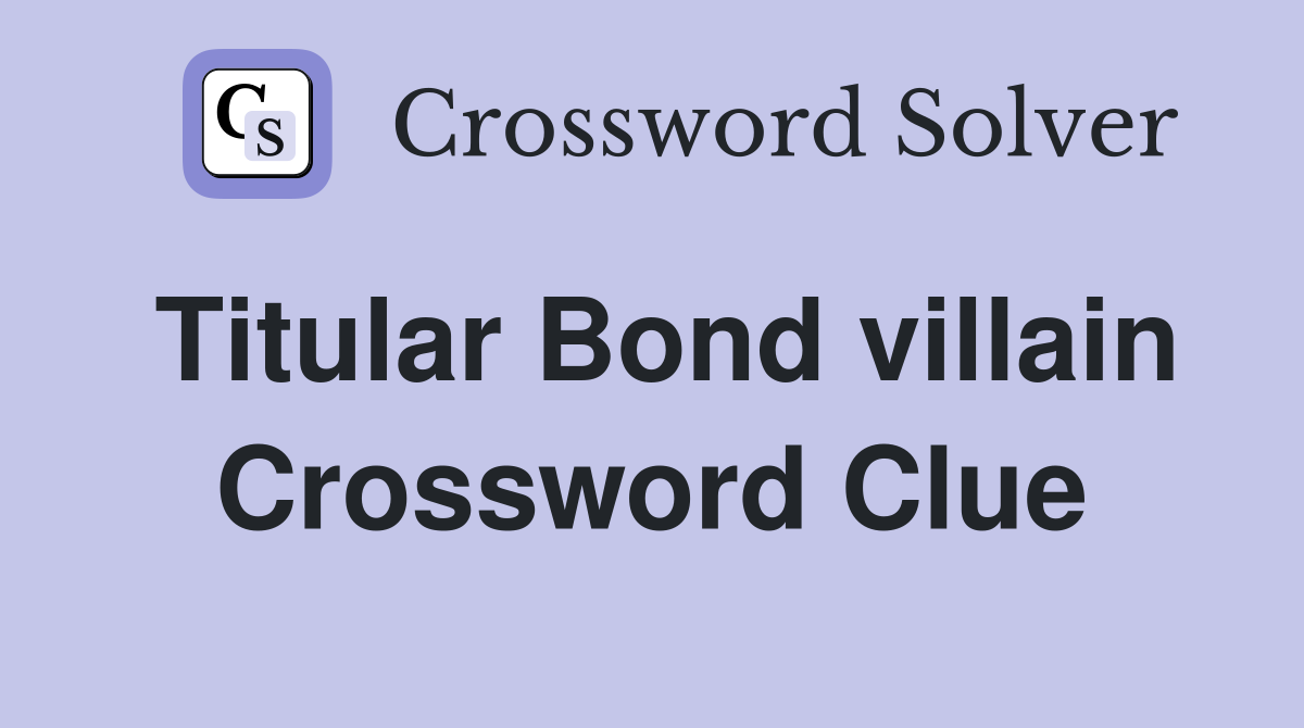 Titular Bond villain Crossword Clue