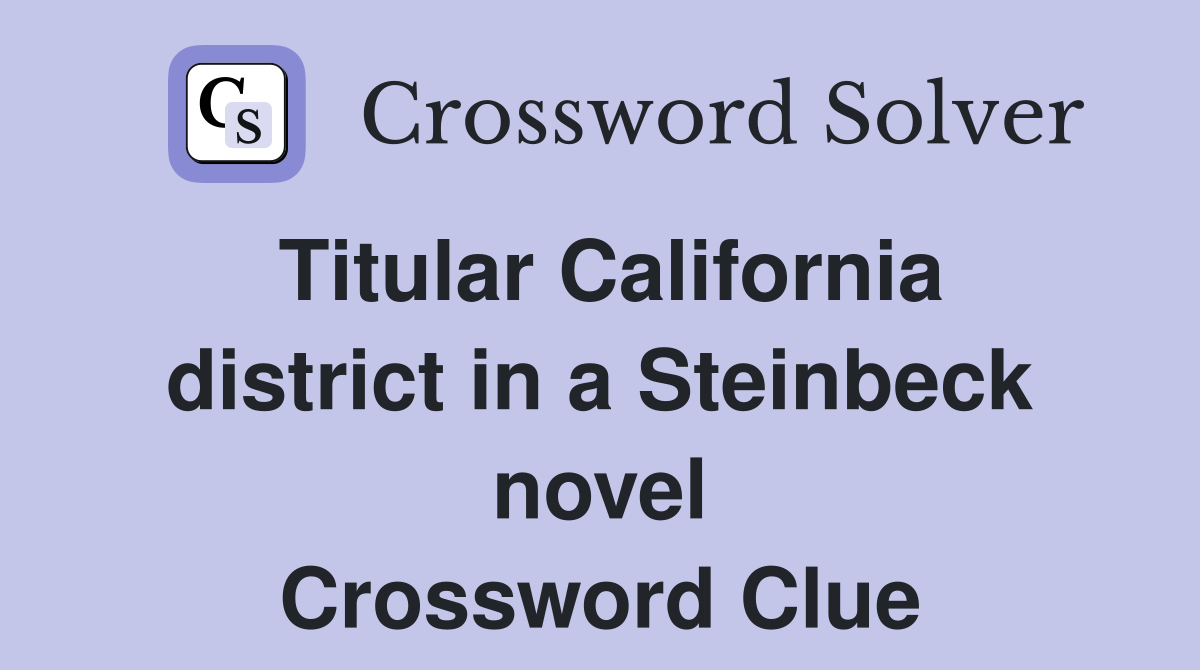 Titular California district in a Steinbeck novel Crossword Clue