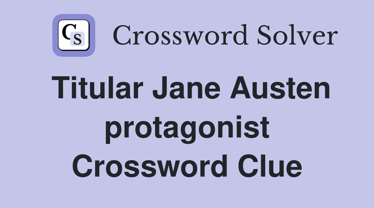 Titular Jane Austen protagonist Crossword Clue
