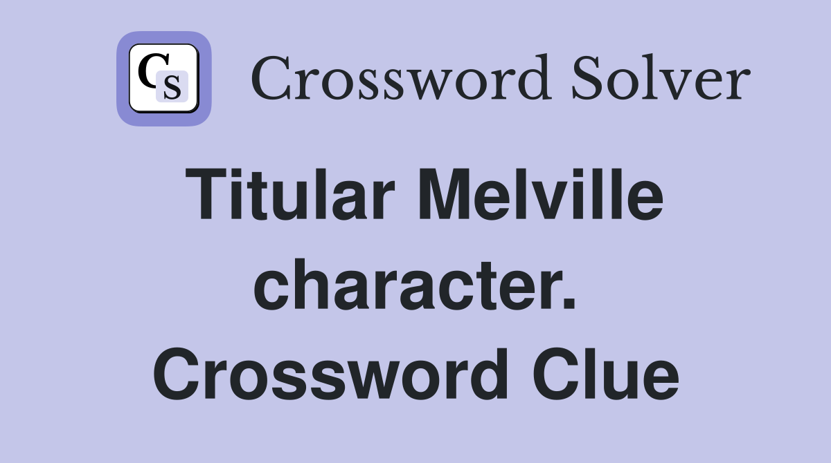 Titular Melville character. Crossword Clue