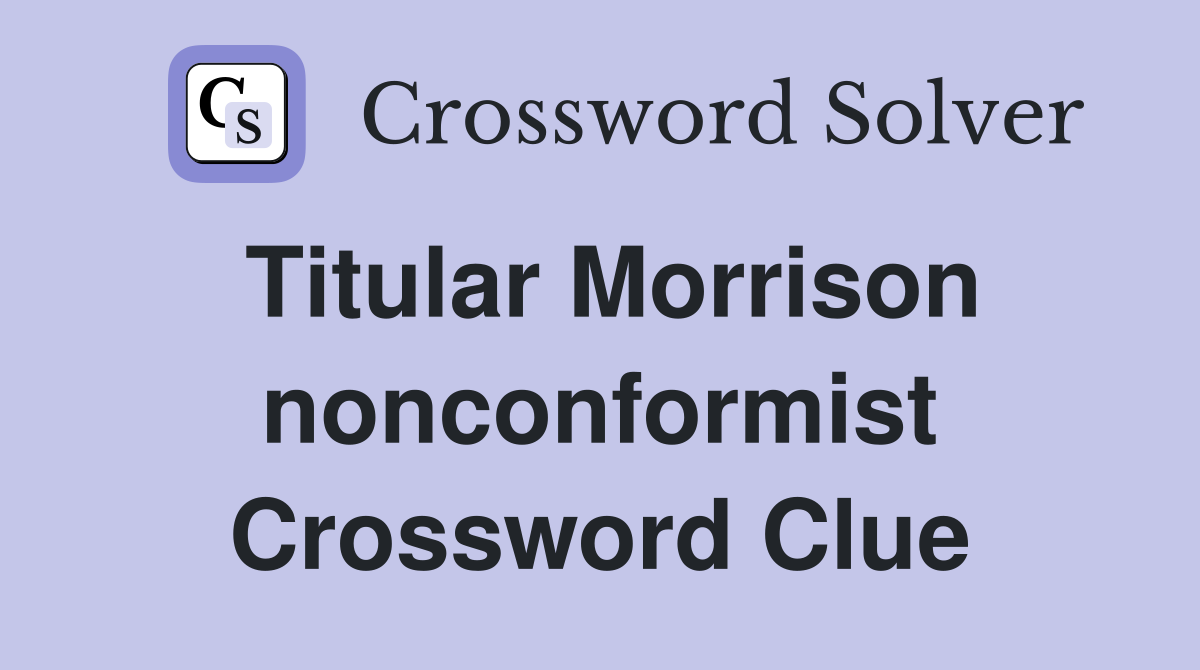 Titular Morrison nonconformist Crossword Clue