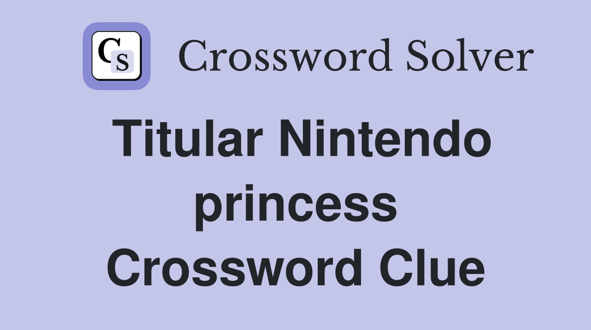 Titular Nintendo princess Crossword Clue