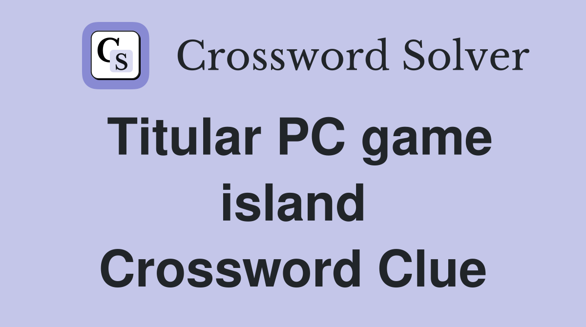 Titular PC game island Crossword Clue