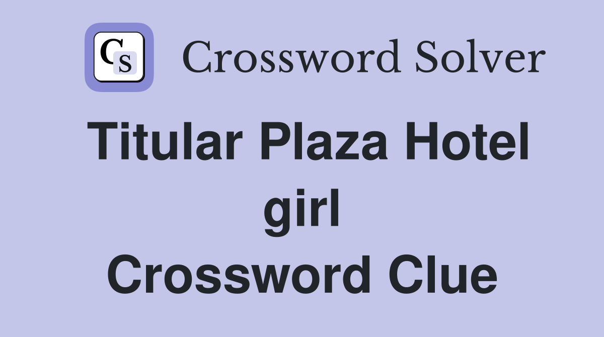 Titular Plaza Hotel girl Crossword Clue