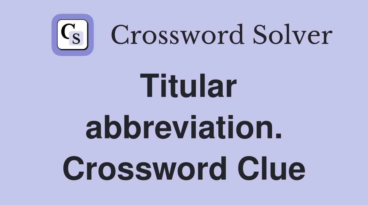 Titular abbreviation. Crossword Clue