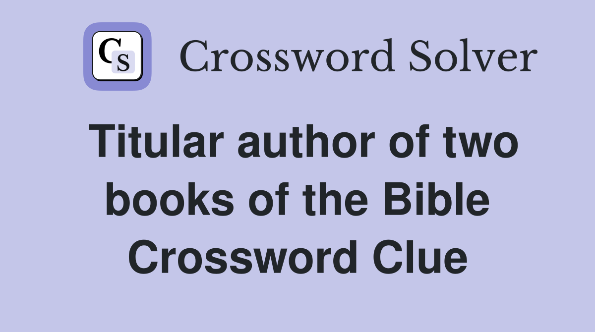 Titular author of two books of the Bible Crossword Clue