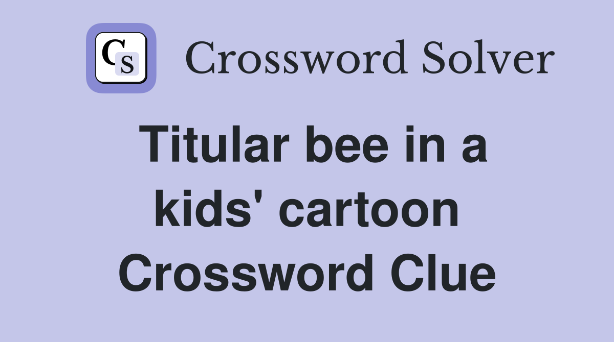 Titular bee in a kids' cartoon Crossword Clue