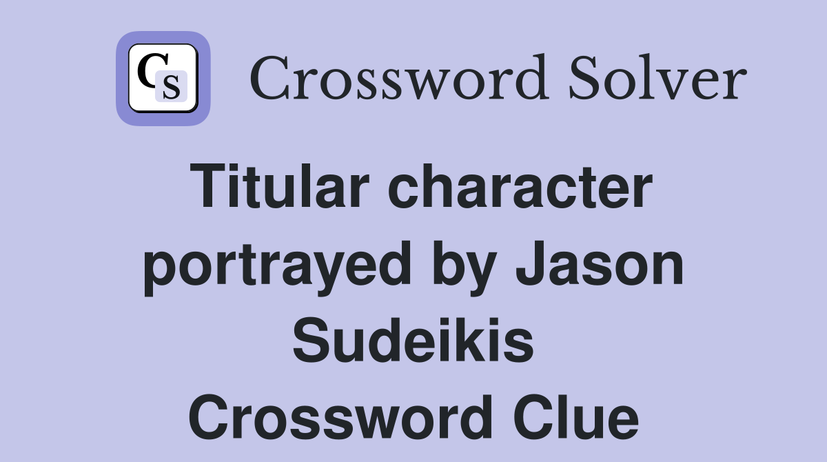 Titular character portrayed by Jason Sudeikis Crossword Clue