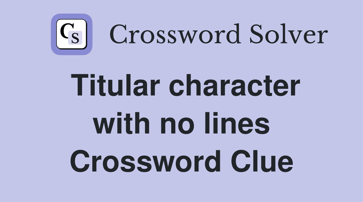 Titular character with no lines Crossword Clue