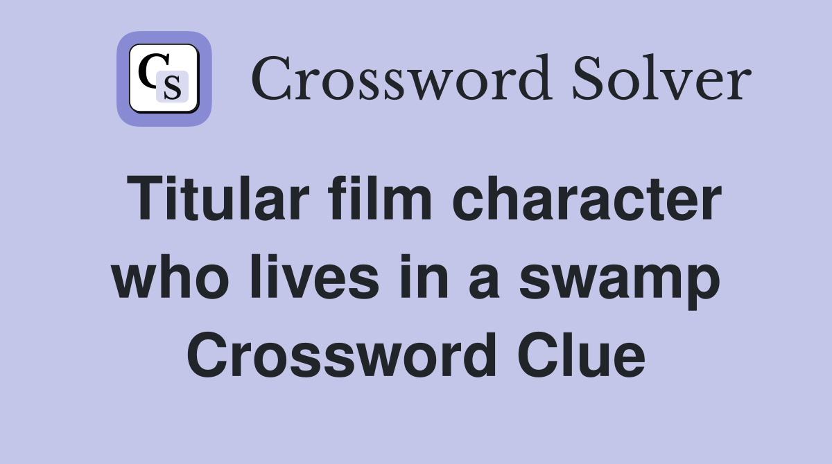 Titular film character who lives in a swamp Crossword Clue