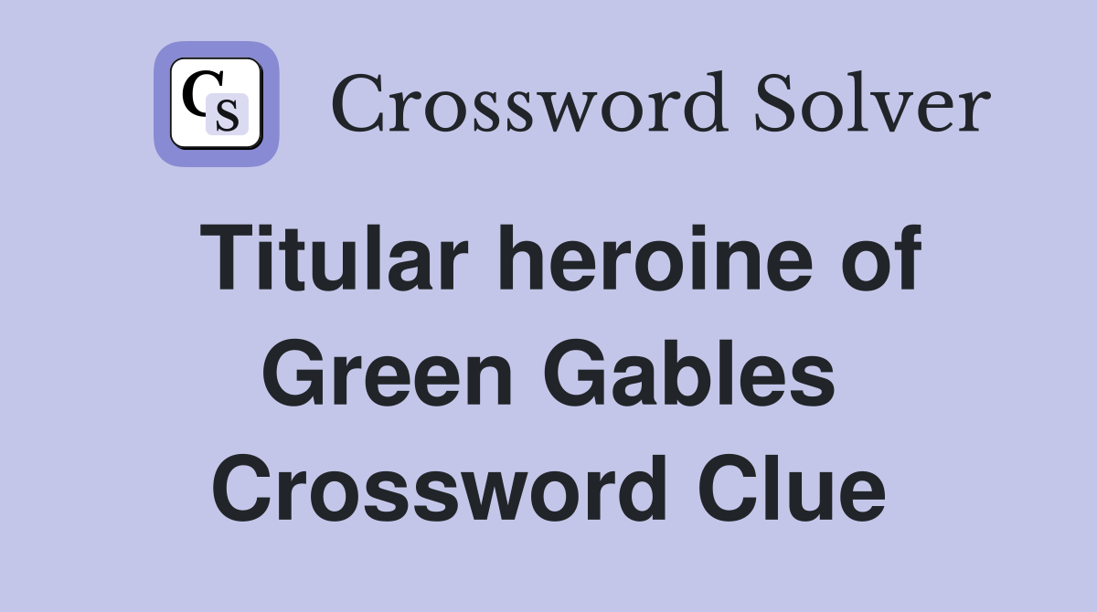 Titular heroine of Green Gables Crossword Clue