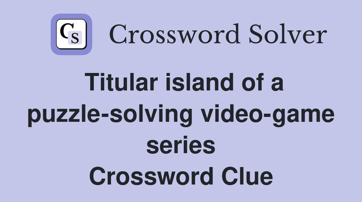Titular island of a puzzle-solving video-game series Crossword Clue