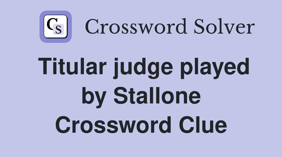 Titular judge played by Stallone Crossword Clue