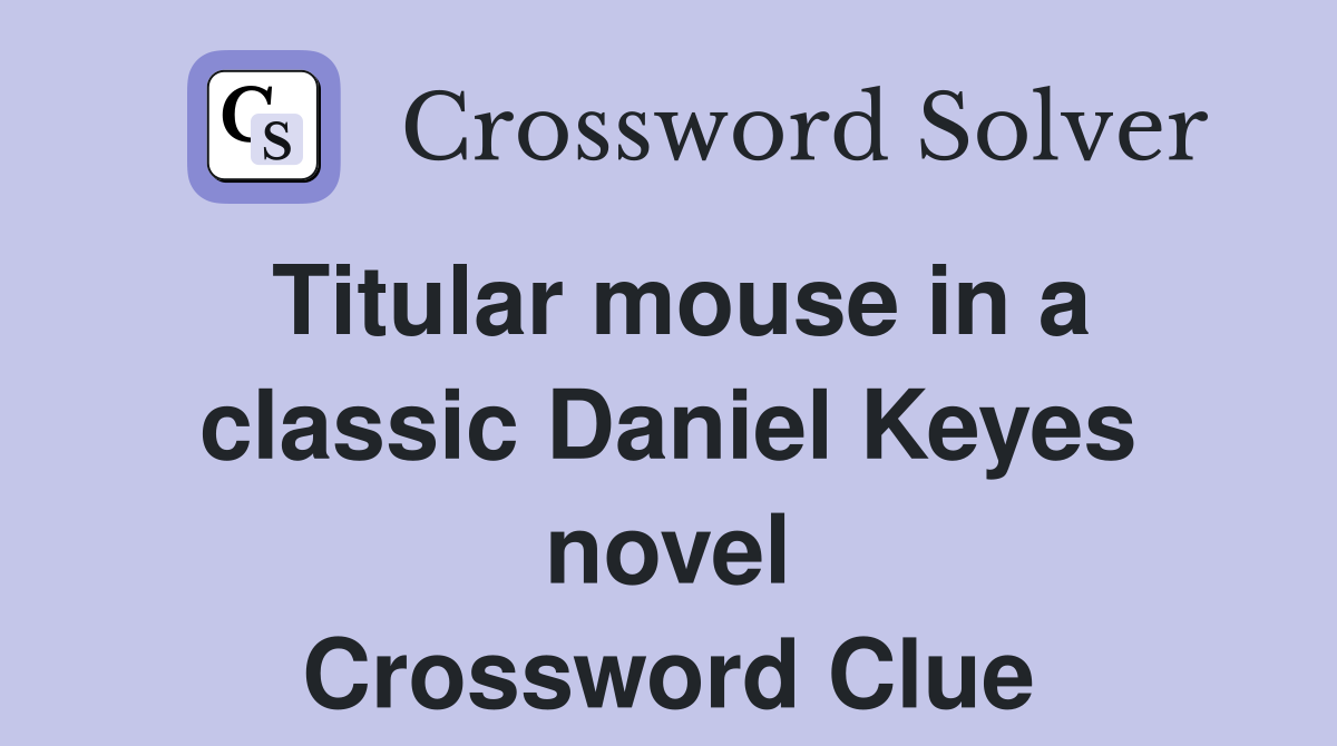 Titular mouse in a classic Daniel Keyes novel Crossword Clue