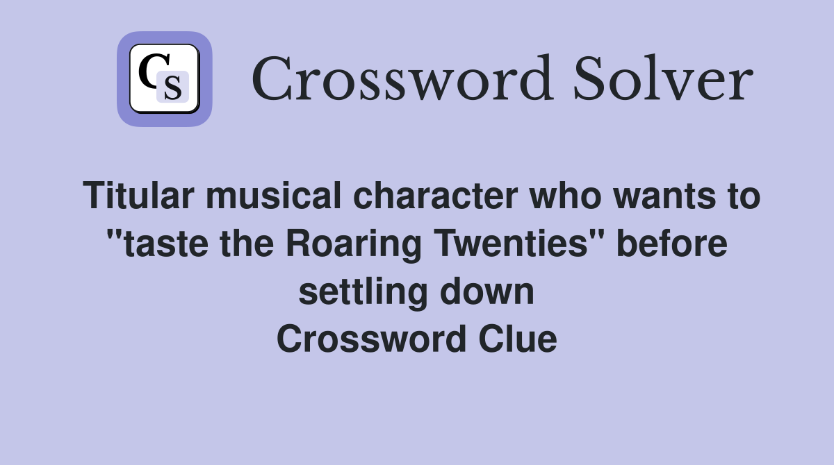 Titular musical character who wants to "taste the Roaring Twenties" before settling down Crossword Clue