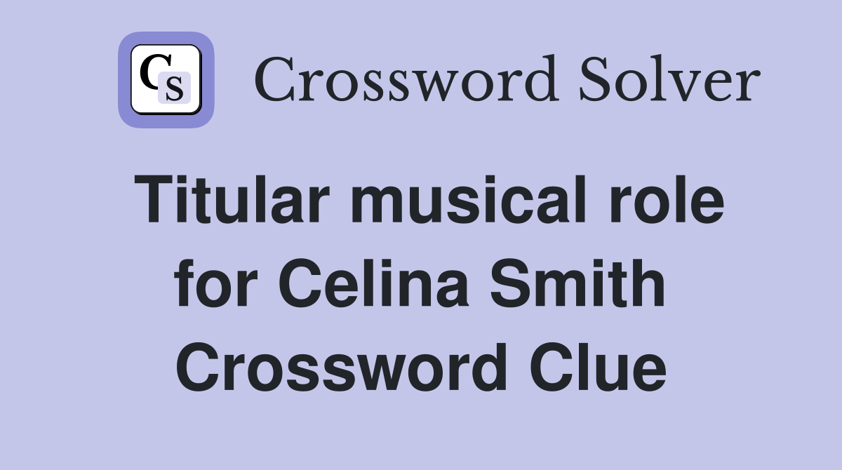 Titular musical role for Celina Smith Crossword Clue