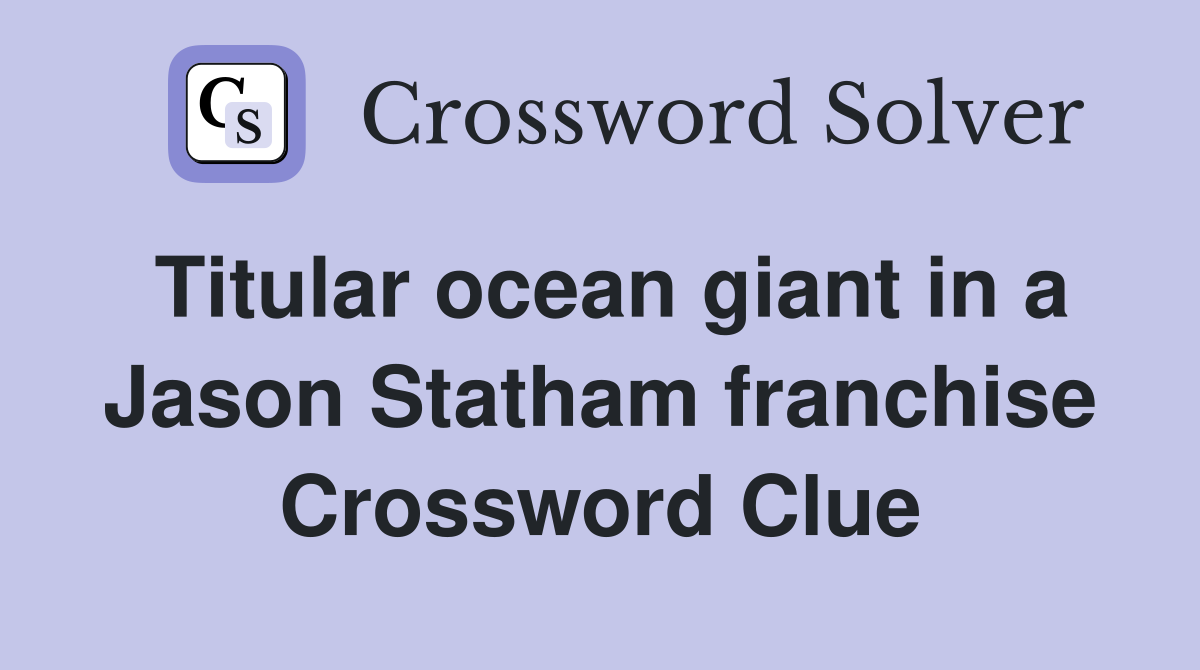Titular ocean giant in a Jason Statham franchise Crossword Clue