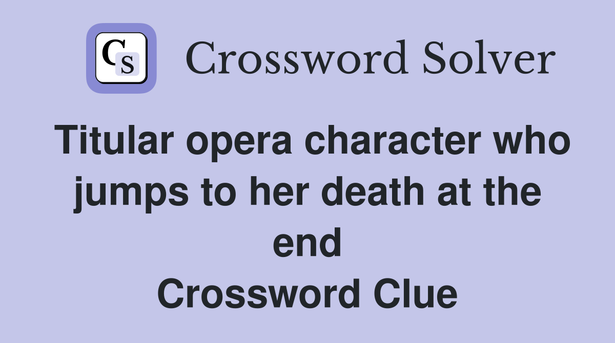 Titular opera character who jumps to her death at the end Crossword Clue