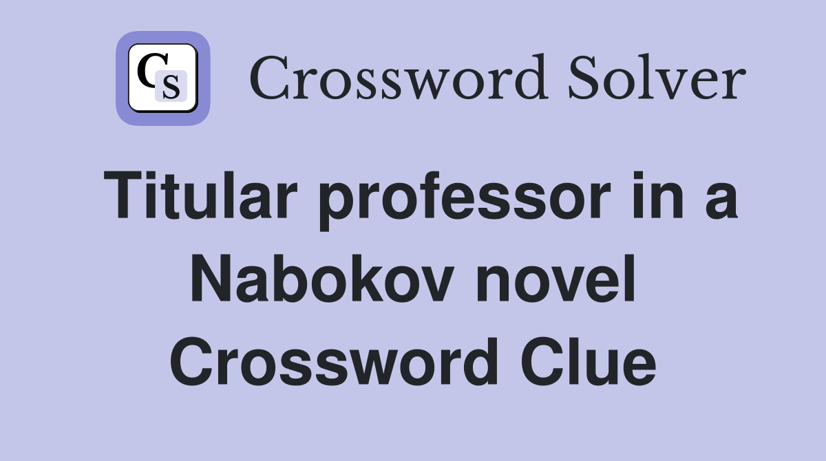 Titular professor in a Nabokov novel Crossword Clue