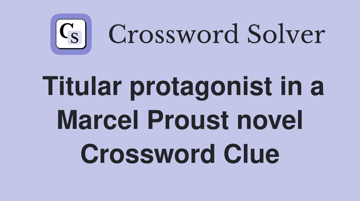 Titular protagonist in a Marcel Proust novel Crossword Clue