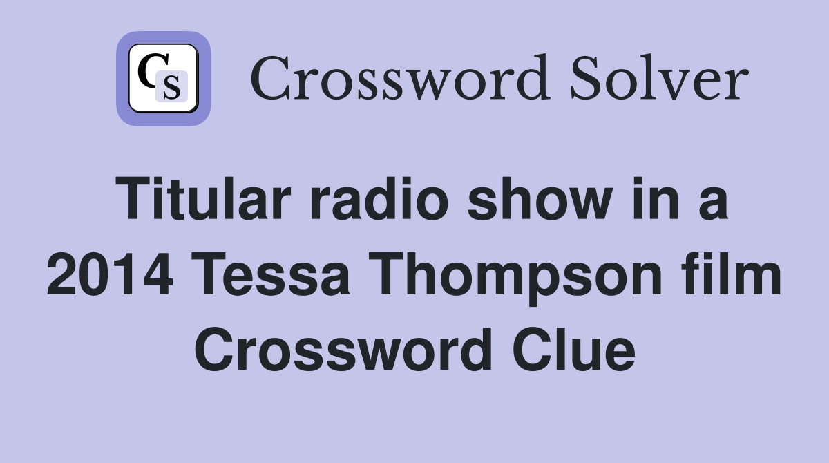 Titular radio show in a 2014 Tessa Thompson film Crossword Clue
