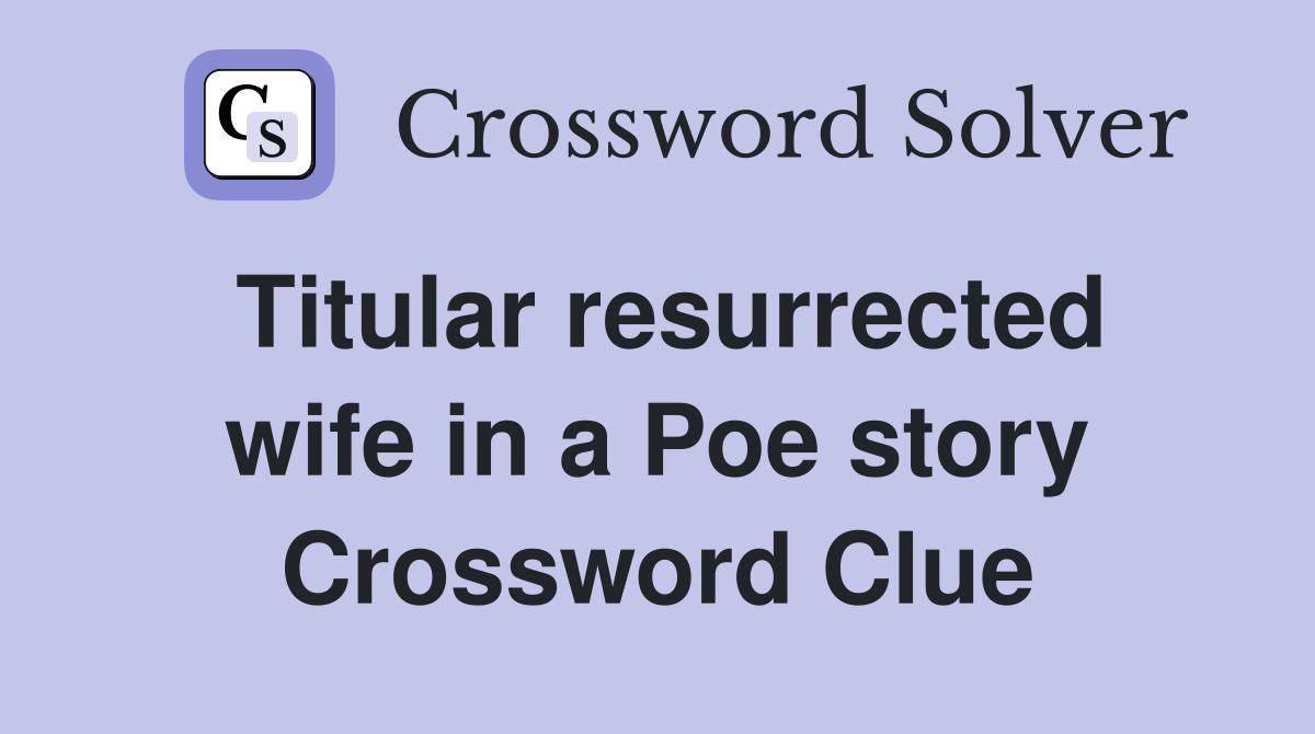 Titular resurrected wife in a Poe story Crossword Clue