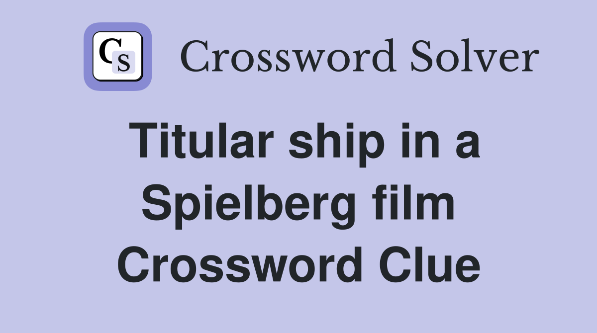 Titular ship in a Spielberg film Crossword Clue