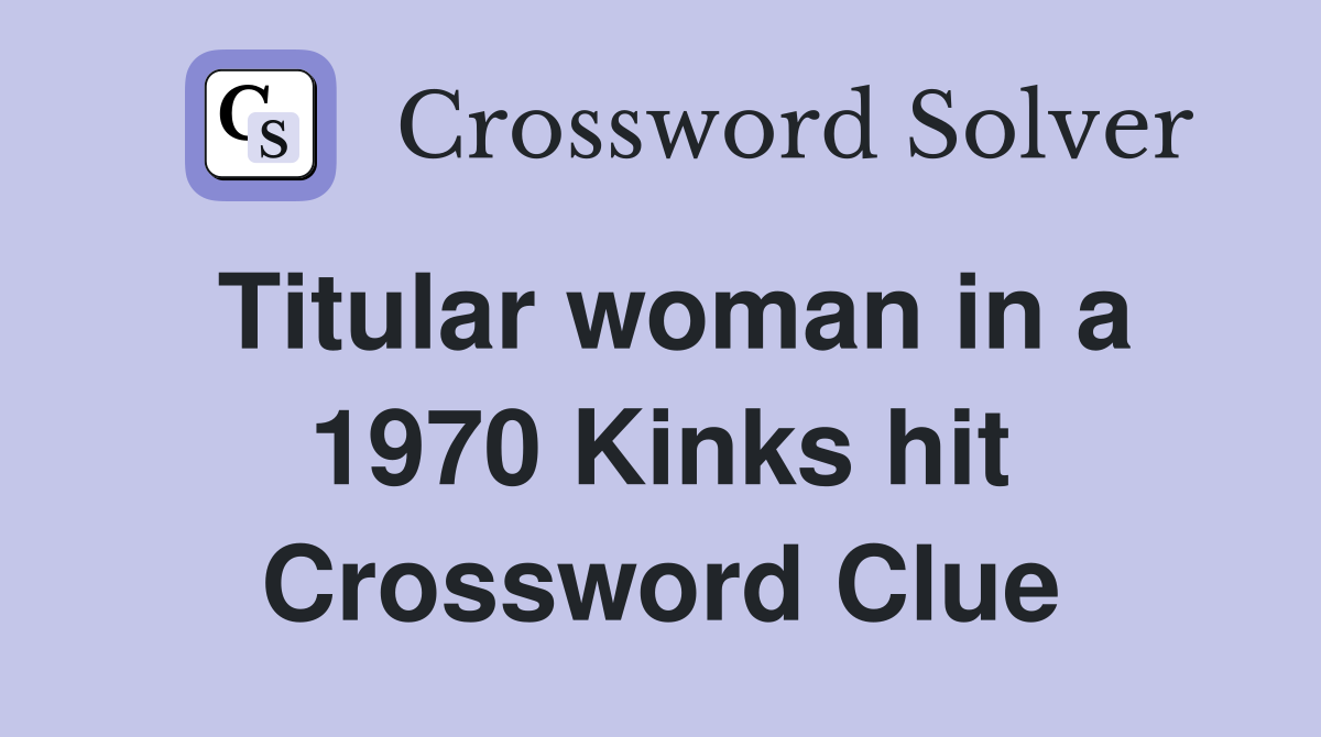 Titular woman in a 1970 Kinks hit Crossword Clue