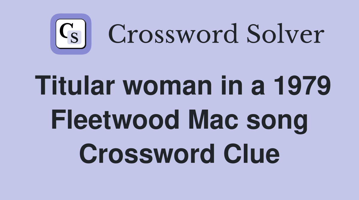 Titular woman in a 1979 Fleetwood Mac song Crossword Clue