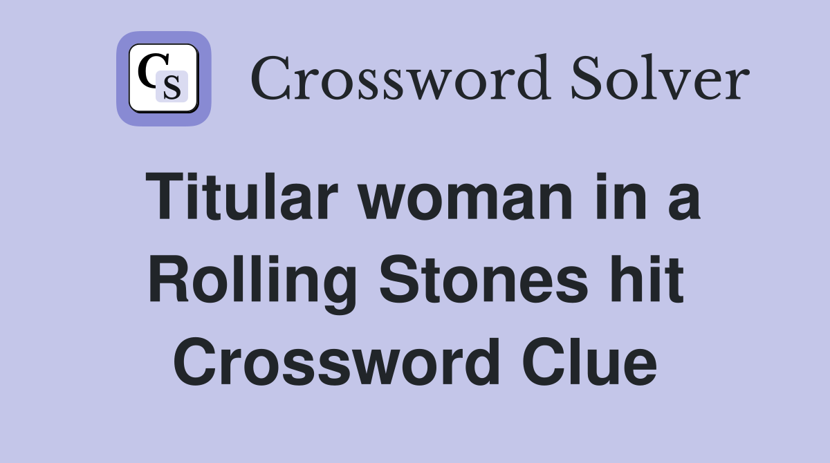 Titular woman in a Rolling Stones hit Crossword Clue