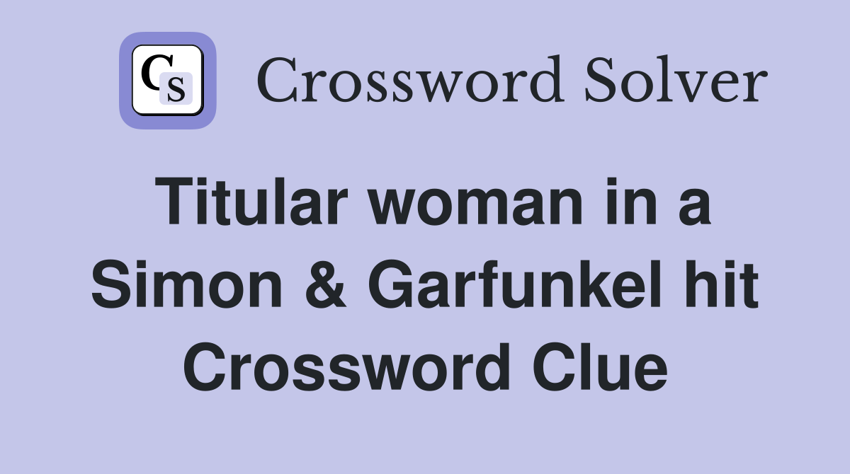 Titular woman in a Simon & Garfunkel hit Crossword Clue