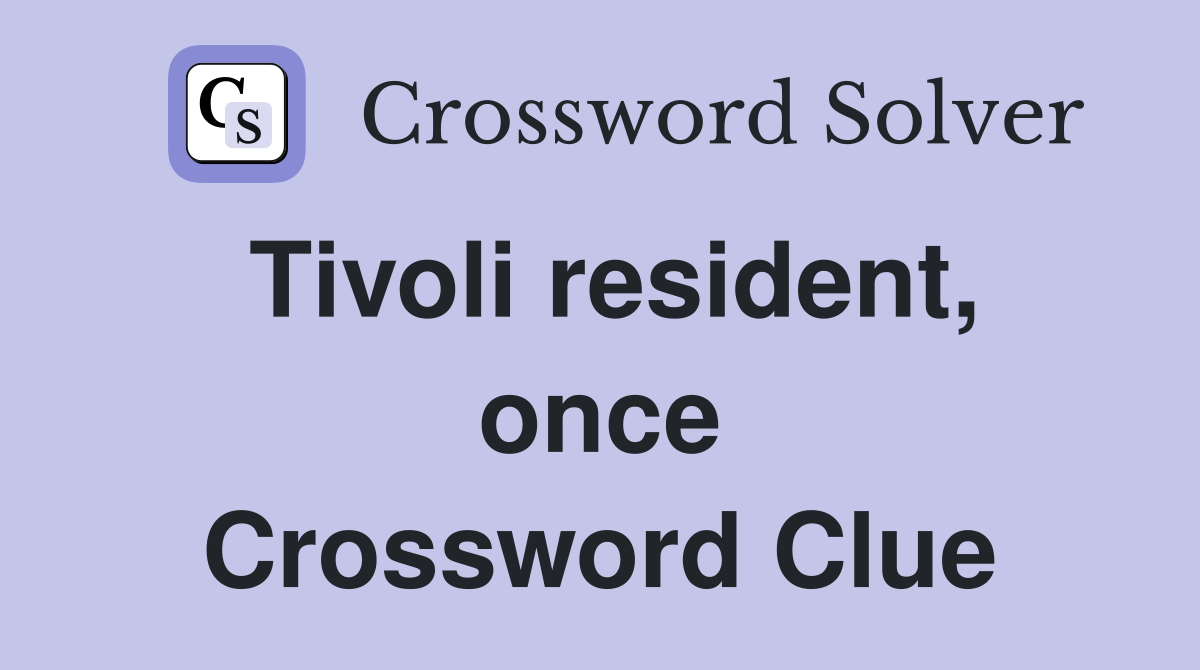 Tivoli resident, once Crossword Clue