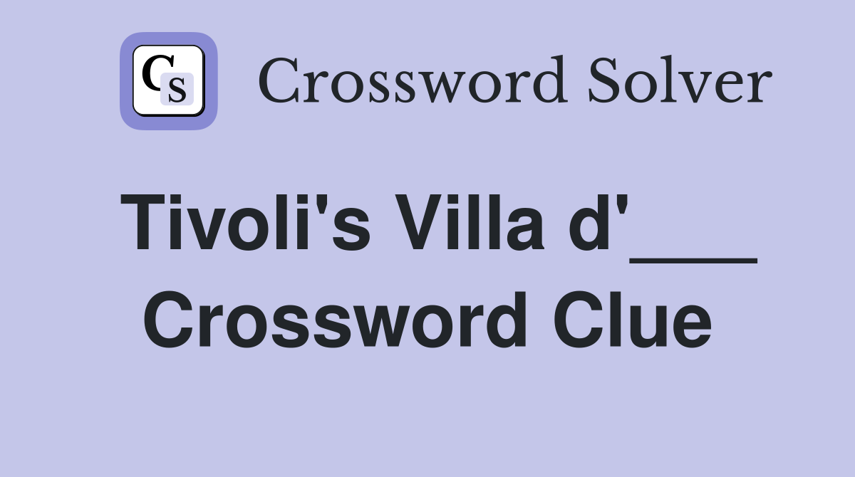 Tivoli's Villa d'___ Crossword Clue