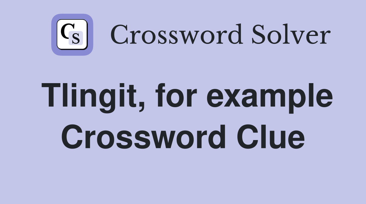 Tlingit, for example Crossword Clue