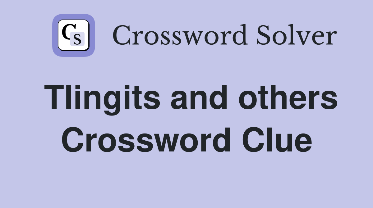 Tlingits and others Crossword Clue