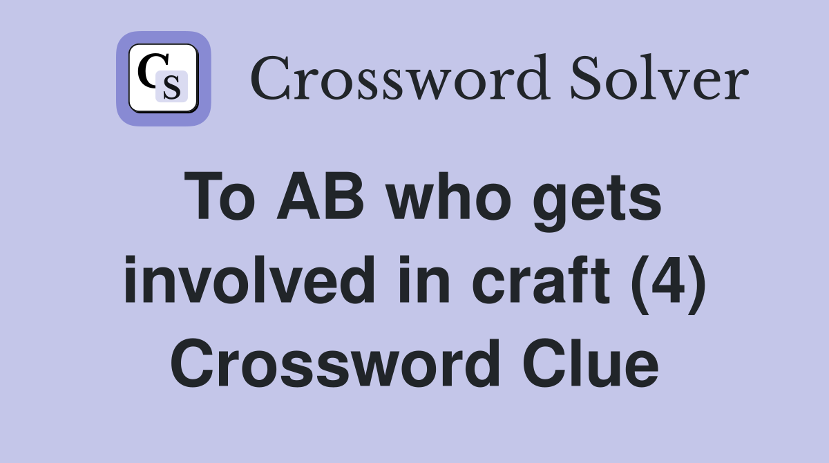 To AB who gets involved in craft (4) Crossword Clue