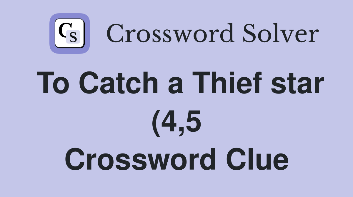 To Catch a Thief star (4 5) Crossword Clue Answers Crossword Solver To Catch a Thief star (4 5) Crossword Clue Answers Crossword Solver
