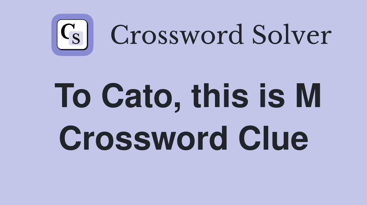 To Cato, this is M Crossword Clue