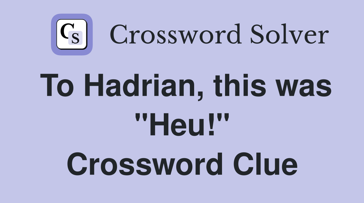 To Hadrian, this was "Heu!" Crossword Clue
