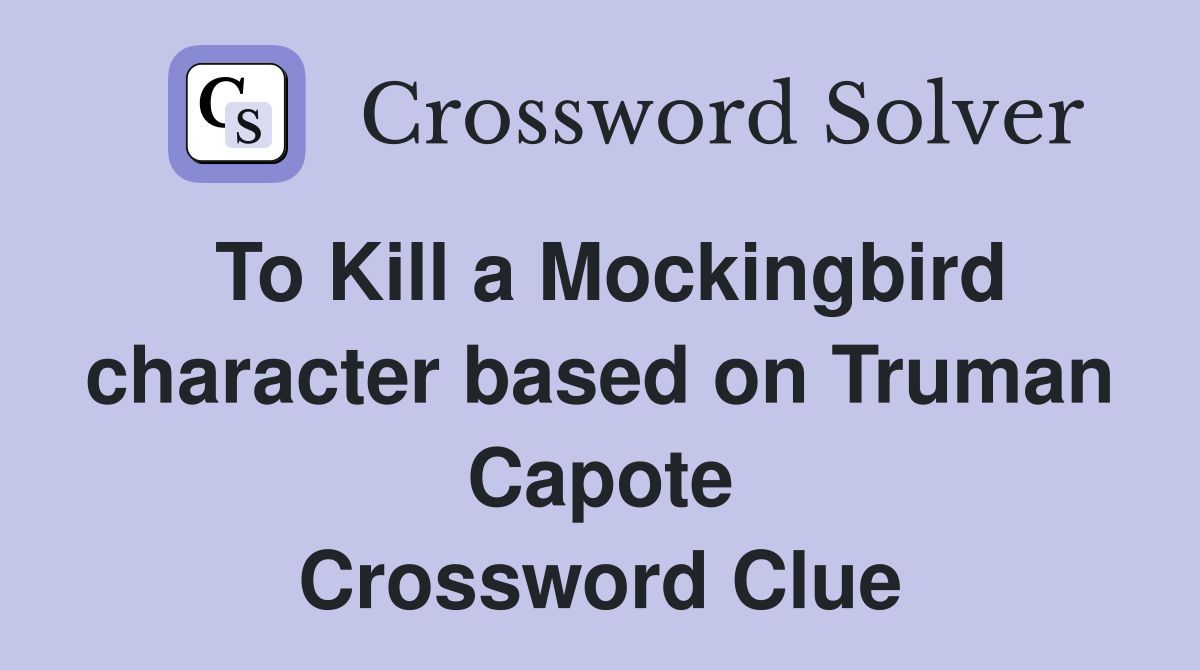 To Kill a Mockingbird character based on Truman Capote Crossword Clue