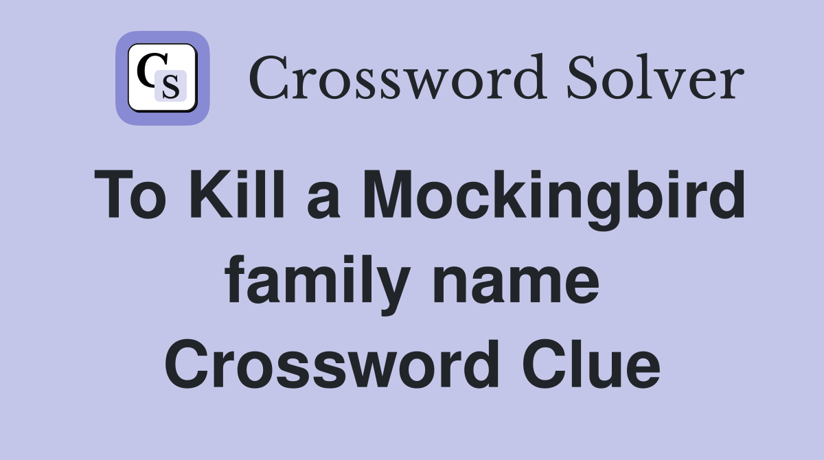 To Kill a Mockingbird family name Crossword Clue