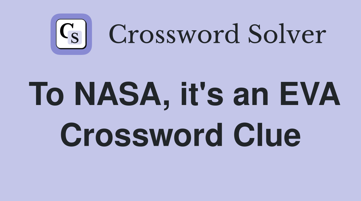 To NASA, it's an EVA Crossword Clue