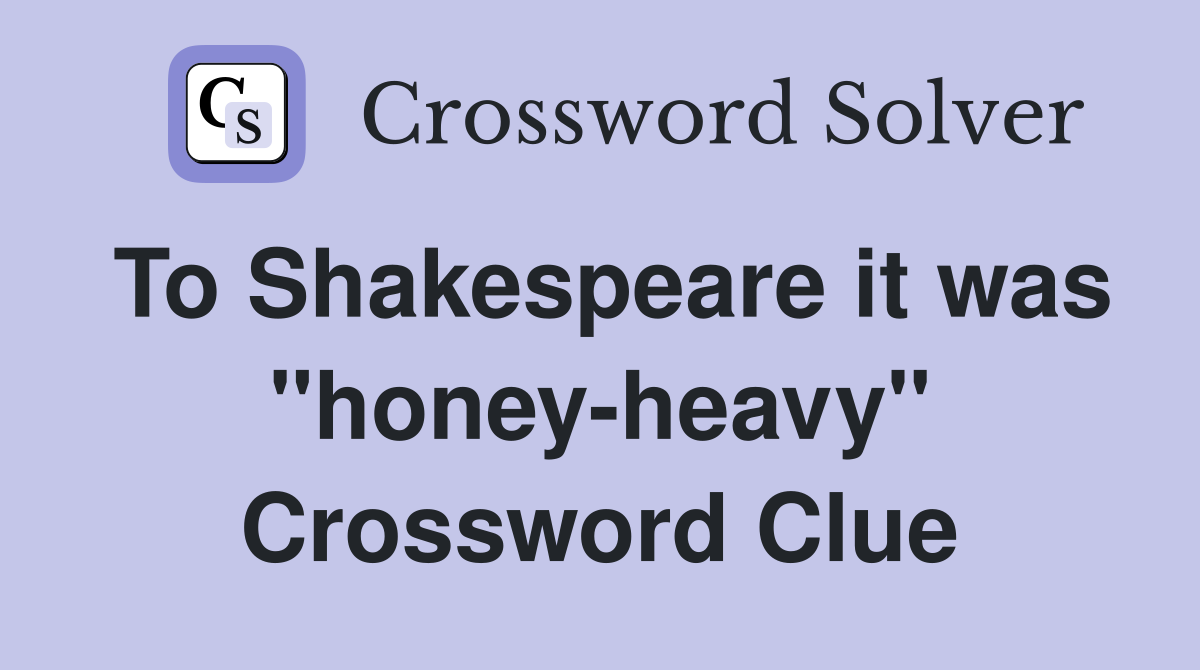 To Shakespeare it was "honey-heavy" Crossword Clue