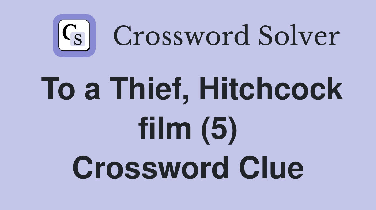 To a Thief, Hitchcock film (5) Crossword Clue