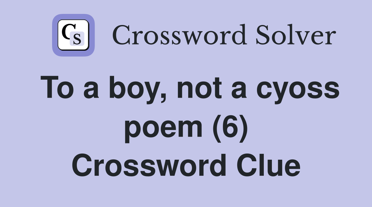To a boy, not a cyoss poem (6) Crossword Clue