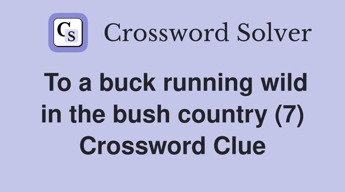 To a buck running wild in the bush country (7) Crossword Clue